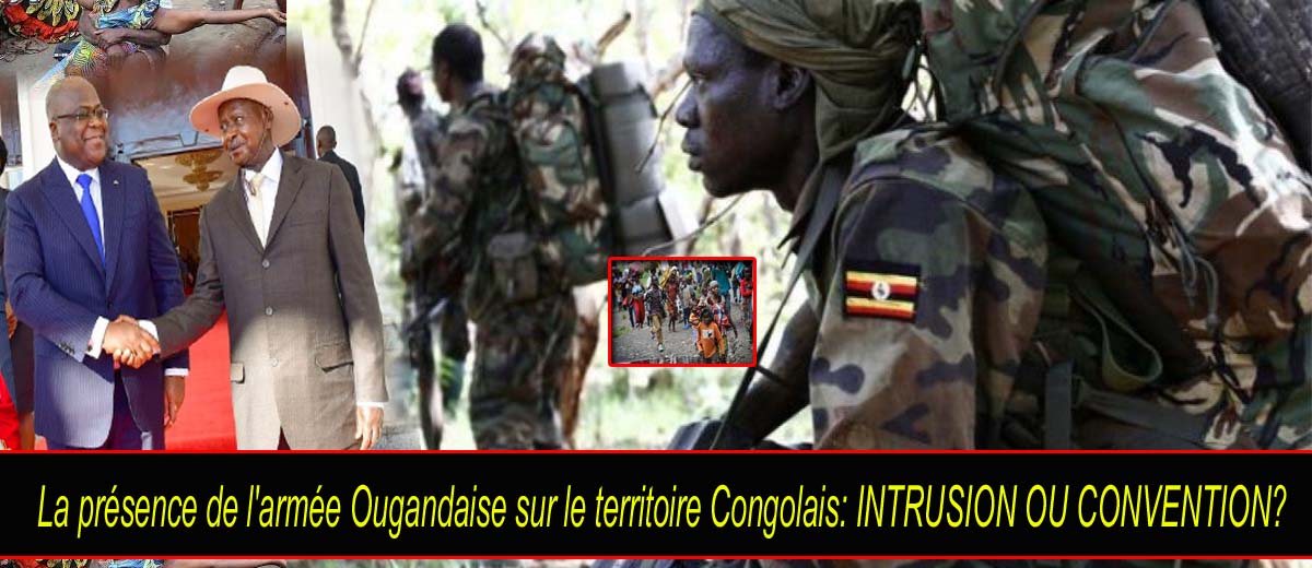 La présence de l'armée Ougandaise sur le territoire Congolais: INTRUSION OU CONVENTION?